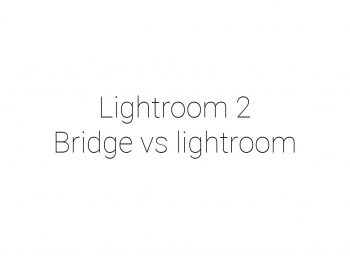 Lesson 9A: Page 02 Adobe Bridge vs. Lightroom